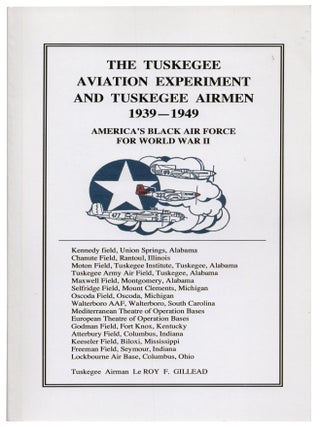 The Tuskegee Aviation Experiment and Tuskegee Airmen 1939 - 1949: America's Black Air Force. Le Roy F. GILLEAD.