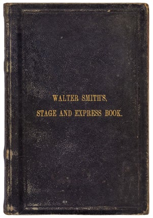 Item #436978 [Stage Coach Ledger, cover title]: Walter Smith's Stage and Express Book. Walter SMITH