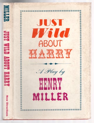 Item #437328 Just Wild About Harry: A Melo-Melo in Seven Scenes. Henry MILLER