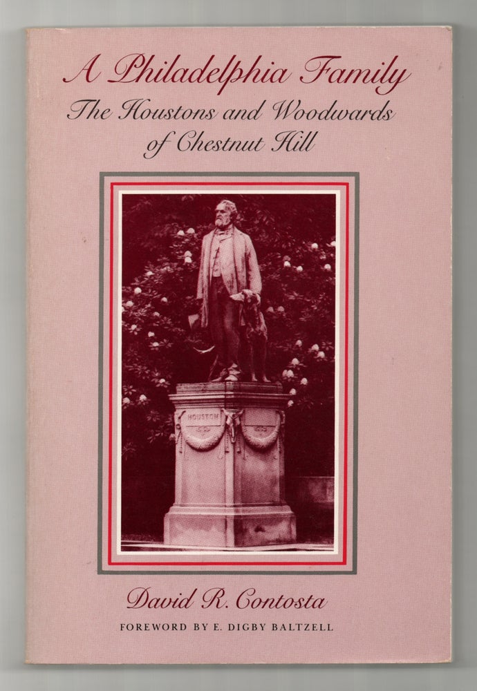 Item #437366 A Philadelphia Family: The Houstons and Woodwards of Chestnut Hill. David R. CONTOSTA.