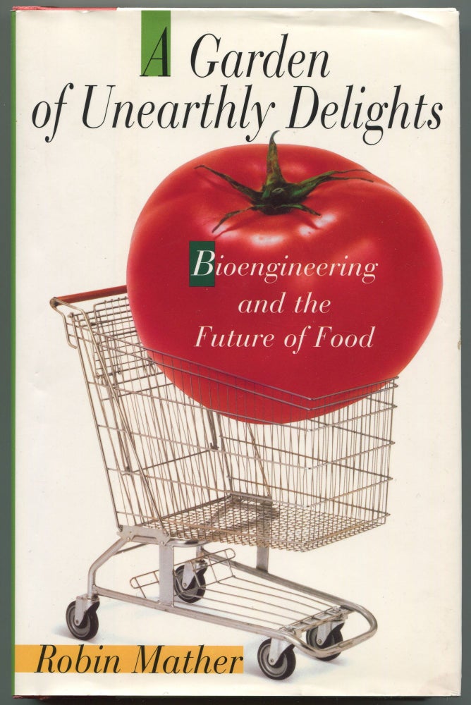 Item #437442 A Garden of Unearthly Delights: Bioengineering and the Future of Food. Robin MATHER.