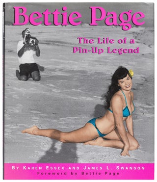 Item #437463 Bettie Page: The Life of a Pin-Up Legend. Karen ESSEX, James L. Swanson