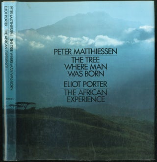 Item #437479 The Tree Where Man Was Born / The African Experience. Peter Matthiessen, Eliot Porter