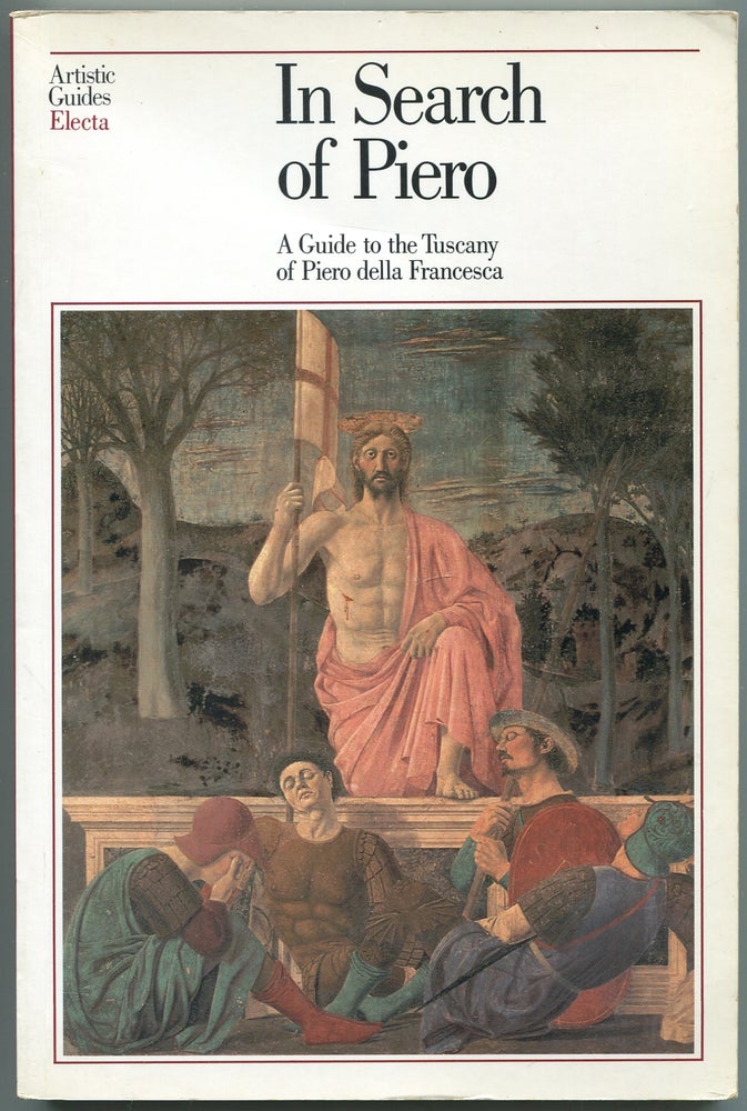 Item #437513 In Search of Piero: A Guide to the Tuscany of Piero della Francesca (Artistic Guides Electa). Attilio BRILLI.