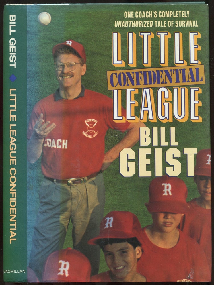 Item #437645 Little League Confidential: One Coach's Completely Unauthorized Tale of Survival. Bill GEIST.