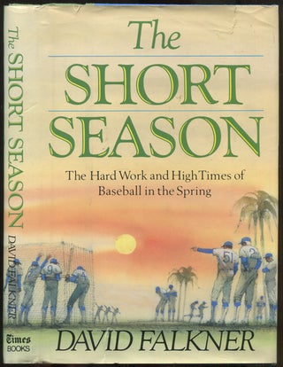 Item #437651 The Short Season: The Hard Work and High Times of Baseball in the Spring. David FALKNER