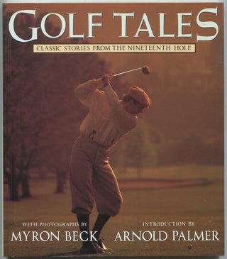 Item #437779 Golf Tales: Classic Stories From the Nineteenth Hole. Myron BECK, photographs by.,...