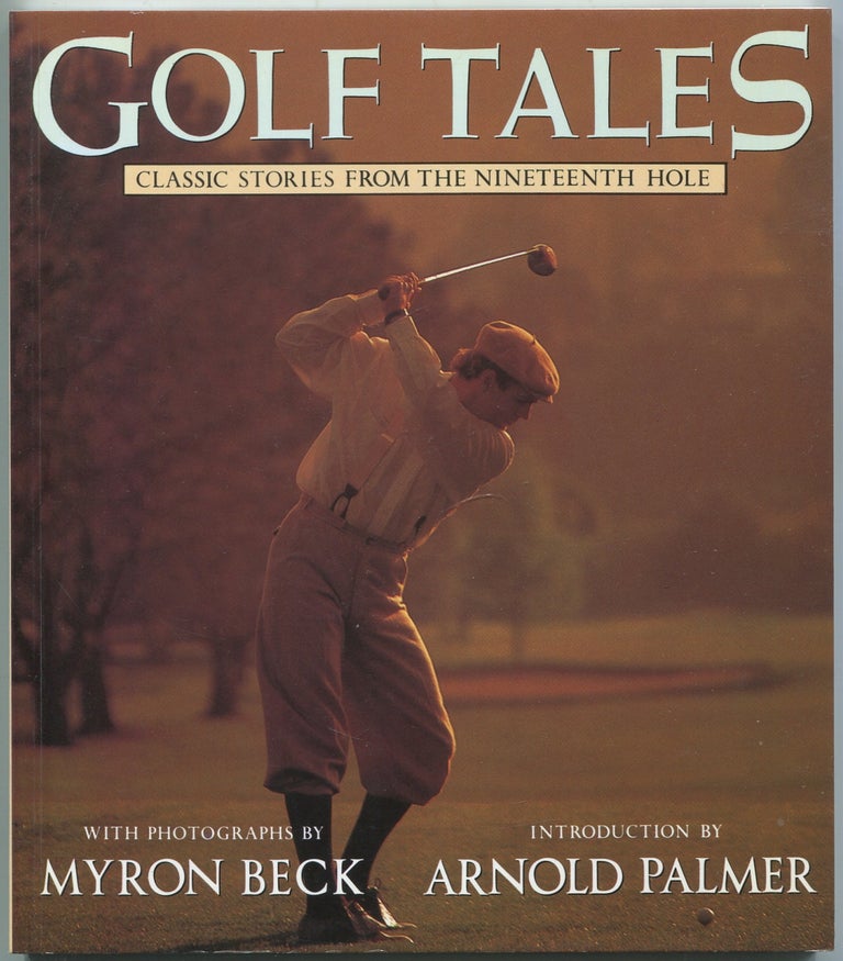 Item #437779 Golf Tales: Classic Stories From the Nineteenth Hole. Myron BECK, photographs by., Arnold Palmer.