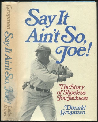 Item #437783 Say It Ain't So, Joe!: The Story of Shoeless Joe Jackson. Donald GROPMAN