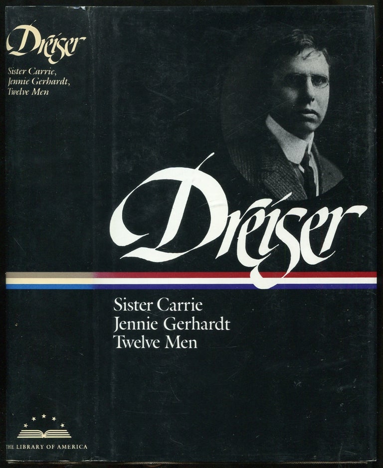 Item #437802 Theodore Dreiser: Sister Carrie, Jennie Gerhardt, Twelve Men (The Library of America Series). Theodore DREISER.