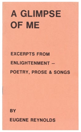 Item #437895 A Glimpse of Me (excerpts from Enlightenment - poetry, prose & songs). Eugene REYNOLDS