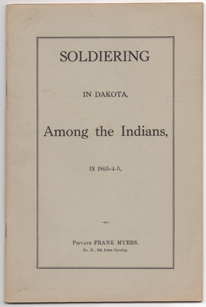 Soldering in Dakota, Among the Indians, in 1863-4-5. Frank MYERS.