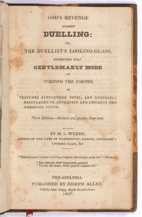 God's Revenge Against Duelling: or, The Duellist's Looking-Glass; Exhibiting that Gentlemanly Mode of Turning the Corner, in features altogether novel, and admirably calculated to entertain and instruct the American Youth