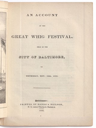 An Account of the Great Whig Festival, held in the City of Baltimore, on Thursday, Nov. 12th 1835