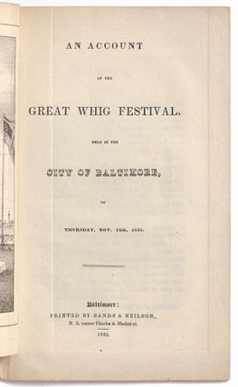 An Account of the Great Whig Festival, held in the City of Baltimore, on Thursday, Nov. 12th 1835
