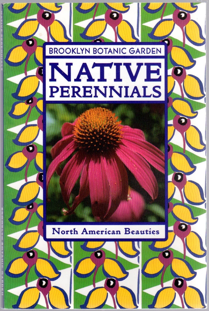 Item #438148 Native Perennials: North American Beauties (Brooklyn Botanic Garden). Nancy BEAUBAIRE, guest editior.