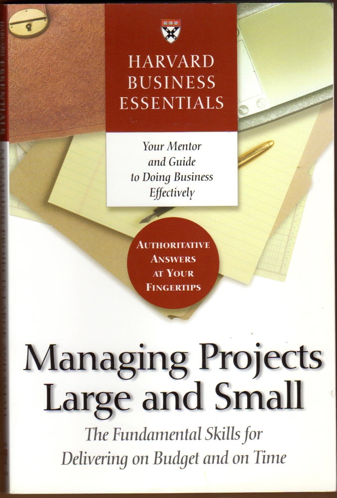 Item #438277 Managing Projects Large and Small: The Fundamental Skills for Delivering on Budget and on Time. Robert D. AUSTIN, subject advisor.