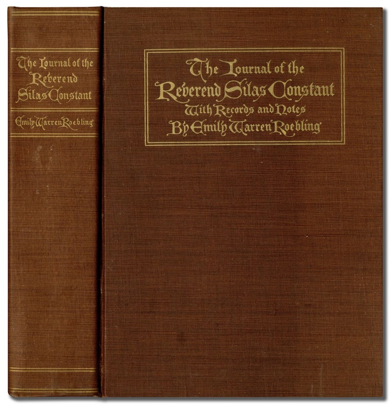 Item #438297 The Journal of the Reverend Silas Constant, Pastor of the Presbyterian Church at Yorktown, New York; with some of the Records of the Church and a List of his Marriages, 1784-1825, together with notes on the Nelson, Van Cortlandt, Warren, and some other Families mentioned in the Journal. Emily Warren ROEBLING.