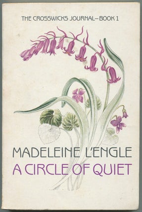 Item #438524 A Circle of Quiet: The Crosswicks Journal: Book 1. Madeleine L'ENGLE