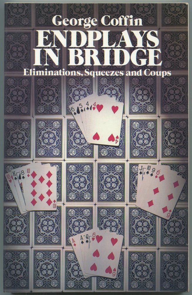 Item #438535 Endplays in Bridge: Eliminations, Squeezes, and Coups. George COFFIN.