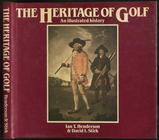 Item #438797 The Heritage of Golf: An Illustrated History. Ian T. HENDERSON, David I. Stirk