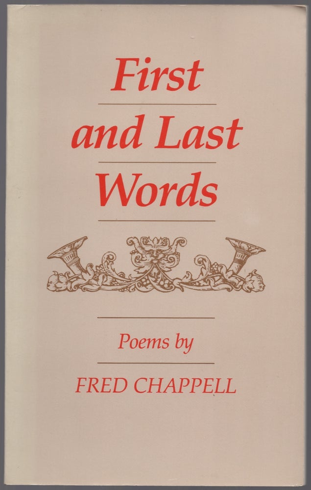Item #438923 First and Last Words. Fred CHAPPELL.