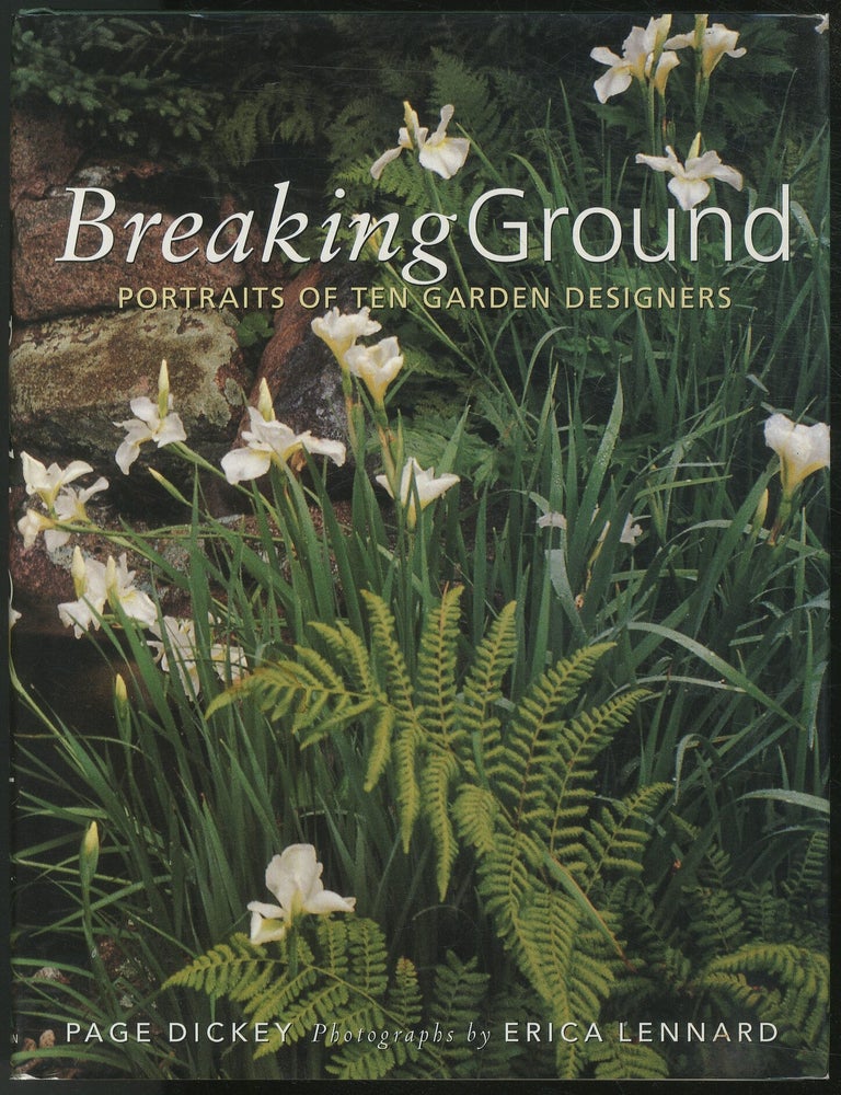 Item #438966 Breaking Ground: Portraits of Ten Garden Designers. Page DICKEY, Erica Lennard.