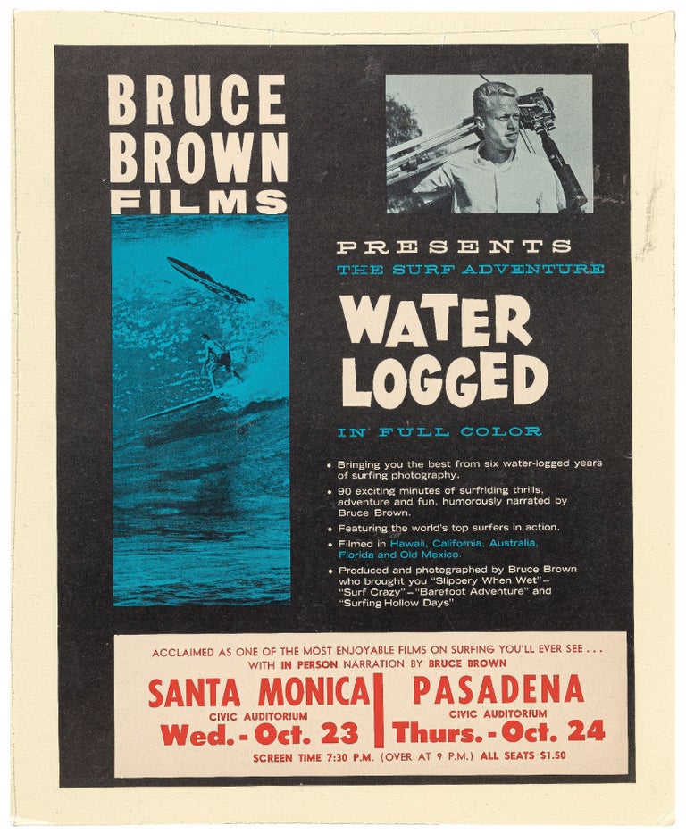Item #439291 [Broadside]: Bruce Brown Films Presents The Surf Adventure Waterlogged in Full Color. Bringing you the best from six water-logged years of surfing photography... in person narration by Bruce Brown. Santa Monica & Pasadena Civic Auditorium, Oct. 2-24, [1963]. Bruce BROWN.