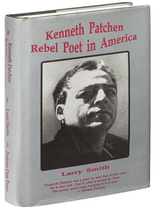 Kenneth Patchen: Rebel Poet in America. Kenneth PATCHEN, Larry SMITH.