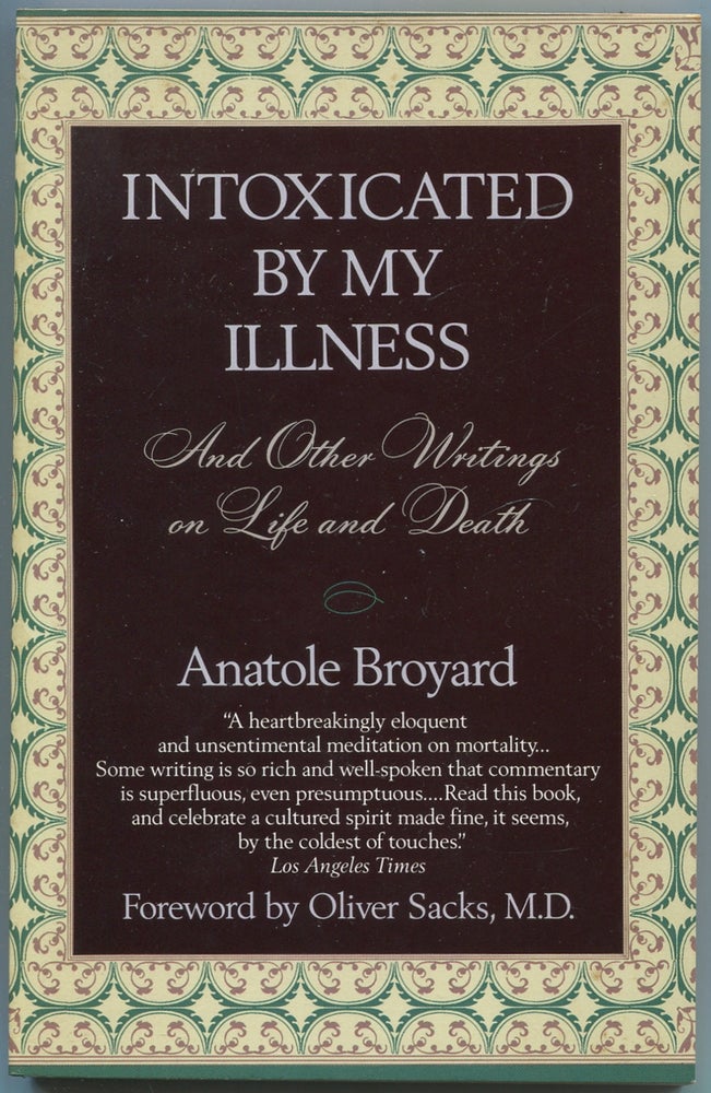 Item #439349 Intoxicated By My Illness and Other Writings on Life and Death. Anatole BROYARD.