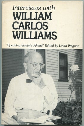 Item #439537 Interviews with William Carlos Williams: "Speaking Straight Ahead" William Carlos...