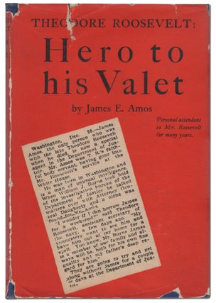 Item #440211 Theodore Roosevelt: Hero to His Valet. James E. AMOS