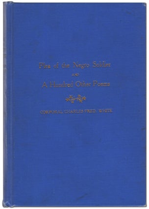 Item #440233 Plea of the Negro Soldier and A Hundred Other Poems. Corporal Charles Fred WHITE