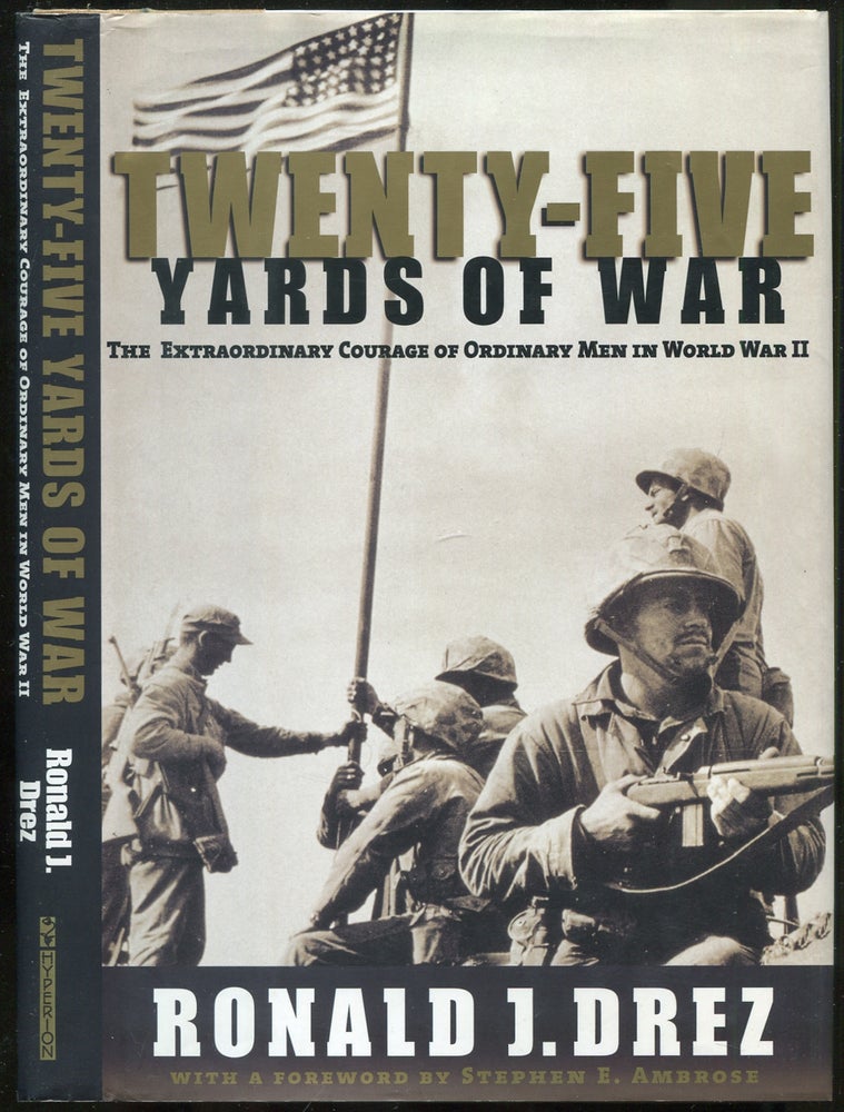 Item #440294 Twenty-Five Yards of War: The Extraordinary Courage of Ordinary Men in World War II. Ronald J. DREZ.