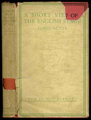 Item #440329 A Short View of the English Stage 1900-1926. James AGATE