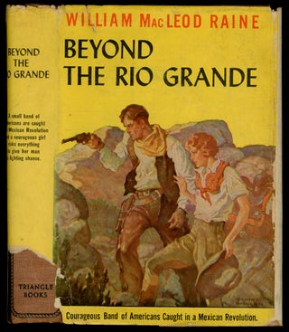 Item #440343 Beyond the Rio Grande. William MacLeod RAINE