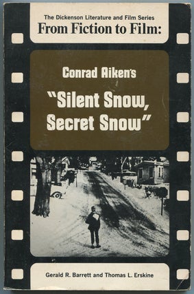 Item #440438 From Fiction to Film: Conrad Aiken's Silent Snow, Secret Snow. Gerald R. BARRETT,...