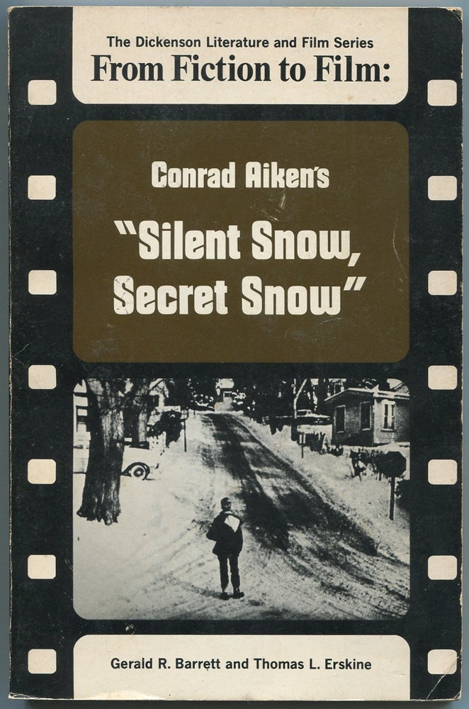 Item #440438 From Fiction to Film: Conrad Aiken's Silent Snow, Secret Snow. Gerald R. BARRETT, Thomas L. Erskine.