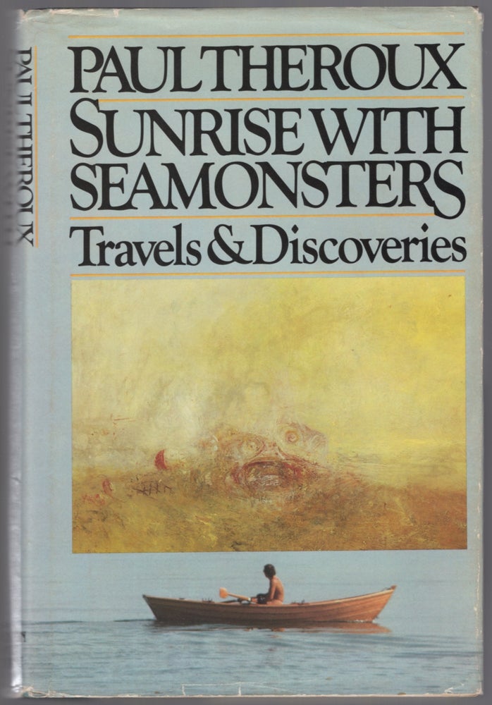 Item #440647 Sunrise with Seamonsters: Travels & Discoveries. Paul THEROUX.