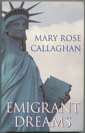 Emigrant Dreams. Mary Rose CALLAGHAN.