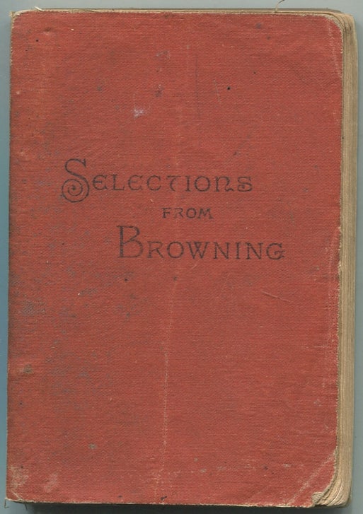 Item #440808 Selections from the Writings of Robert Browning. Robert BROWNING.