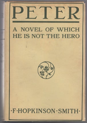 Item #441137 Peter: A Novel of Which He is Not the Hero. F. Hopkinson SMITH