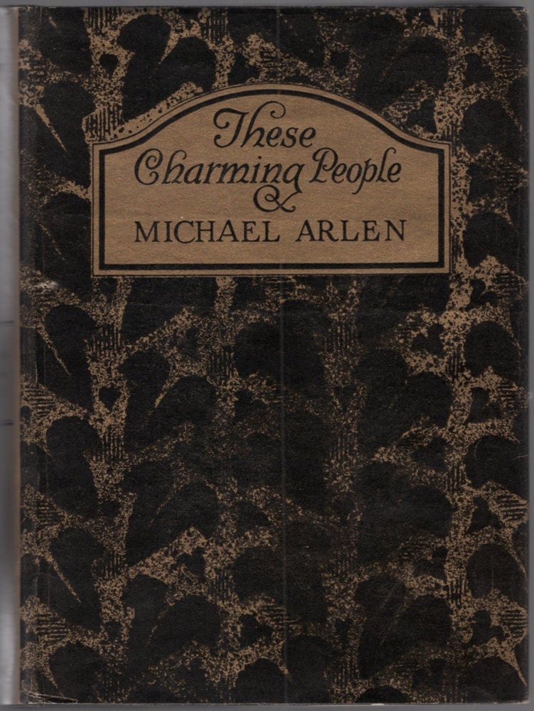 Item #441251 These Charming People: Being a Tapestry of the Fortunes, Follies, Adventures, Gallantries and General Activities of Shelmerdene (That Lovely Lady), Lord Tarlyon, Mr. Michael Wagstaffe, Mr. Ralph Wyndham Trevor and Some Others of Their Friends of the Lighter Sort. Michael ARLEN.