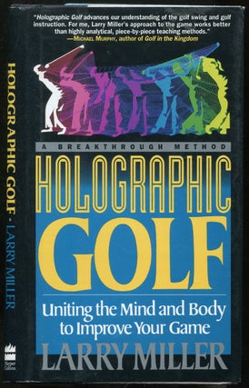 Item #441525 Holographic Golf: Uniting the Mind and Body to Improve Your Game. Larry MILLER