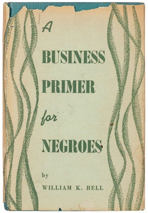 Item #441567 A Business Primer for Negroes. William K. BELL