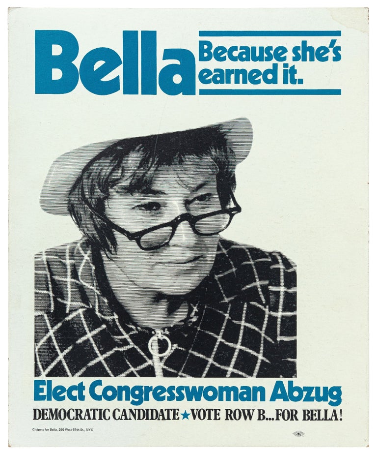 Item #441640 [Broadside]: Bella. Because She's Earned It. Bella ABZUG.