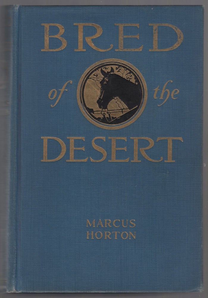 Item #441908 Bred of the Desert: A Horse and a Romance. Marcus HORTON.