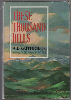Item #442045 These Thousand Hills. A. B. GUTHRIE