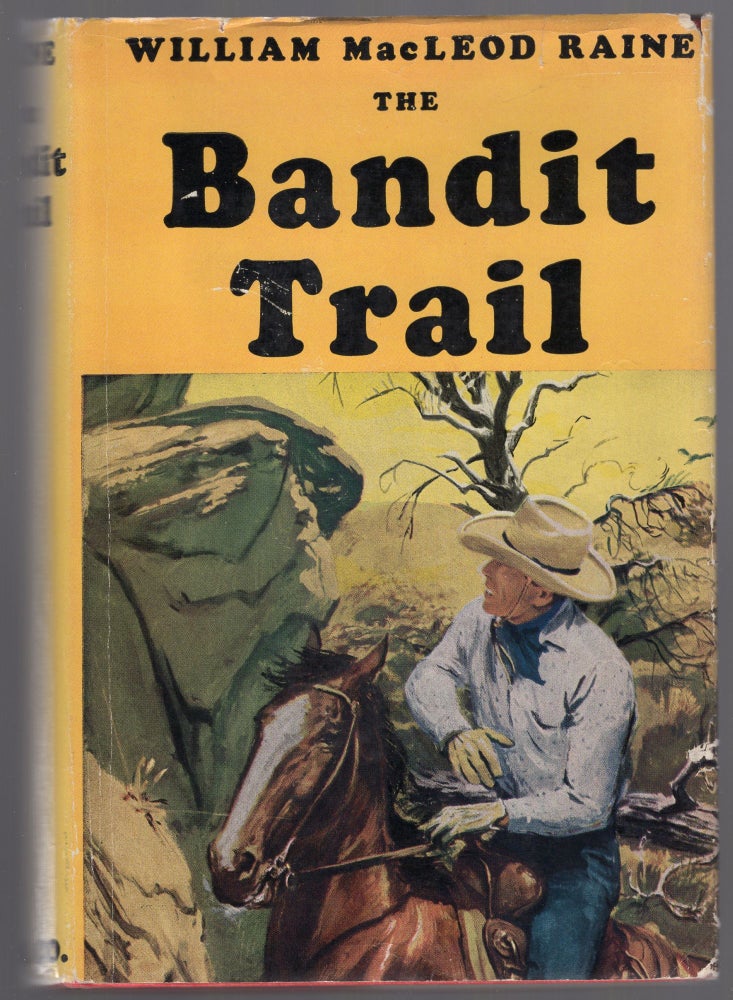Item #442091 The Bandit Trail. William MacLeod RAINE.