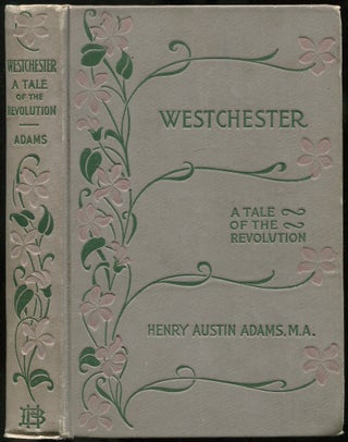 Item #442152 Westchester. A Tale of the Revolution. Henry Austin ADAMS
